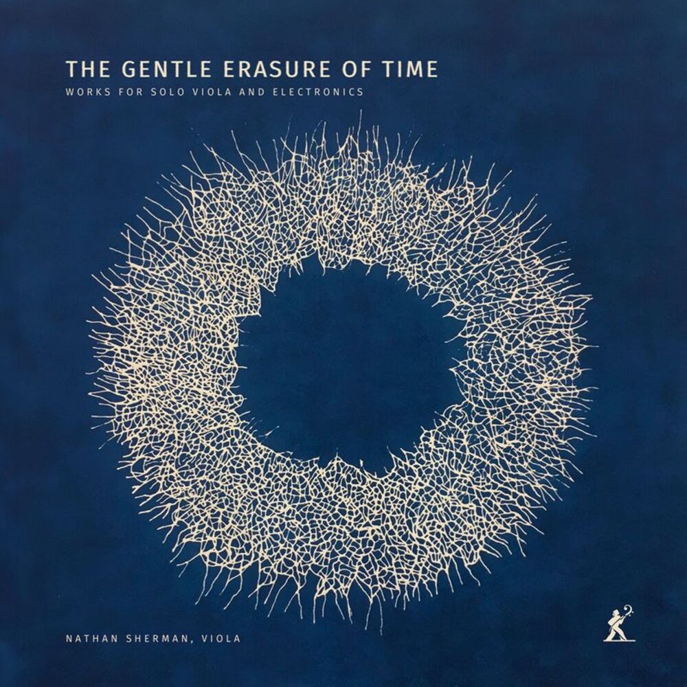 Nathan Sherman - The Gentle Erasure of Time - Works for Solo Viola & Electronics